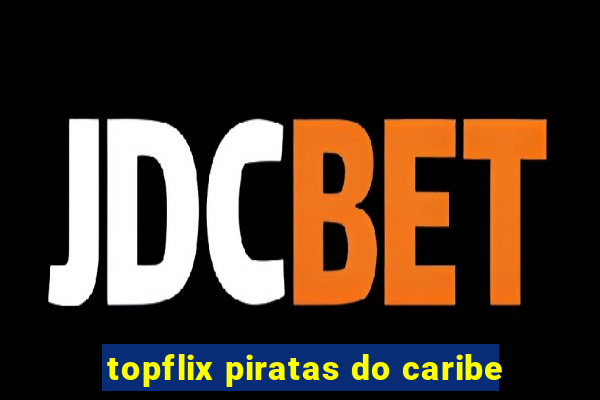 topflix piratas do caribe